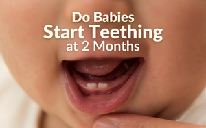 When Do Babies Start Teething at 2 Months?