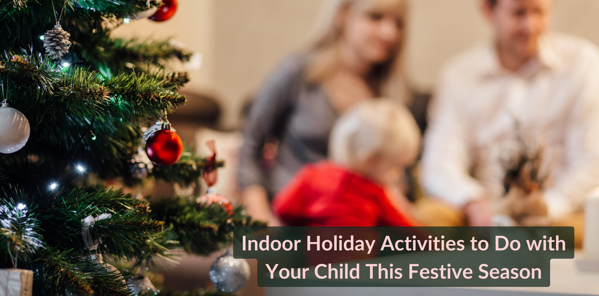Indoor Holiday Activities to Do with Your Child This Festive Season