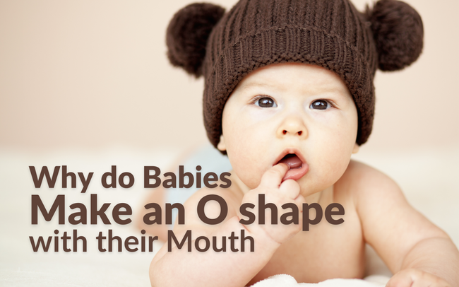 Why Do Babies Make An O Shape with Their Mouth?