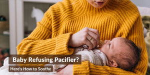 Why won’t my baby take a pacifier - Tips & Reasons